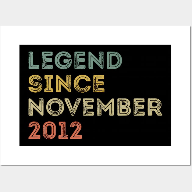 Legend Since November 2012 / Legends November 2012 ,9 th Birthday Gifts For 9 Years Old ,Men,Boy Wall Art by Abddox-99